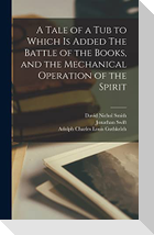 A Tale of a tub to Which is Added The Battle of the Books, and the Mechanical Operation of the Spirit