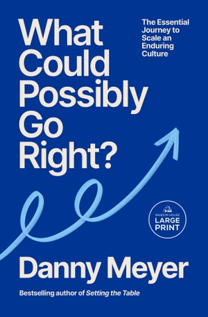 Meyer, Danny. What Could Possibly Go Right? - The Essential Journey to Scale an Enduring Culture. Diversified Publishing, 2026.