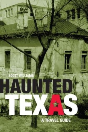Williams. Haunted Texas - A Travel Guide, First Edition. Globe Pequot Publishing Group Inc, 2007.