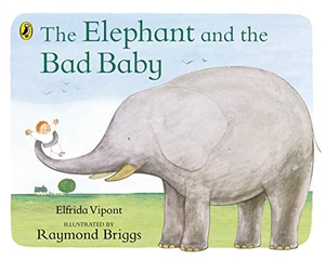 Vipont, Elfrida / Raymond Briggs. The Elephant and the Bad Baby. Penguin, 1979.