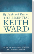 By Faith and Reason: The Essential Keith Ward