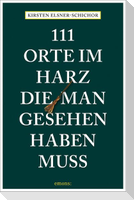 111 Orte im Harz, die man gesehen haben muss