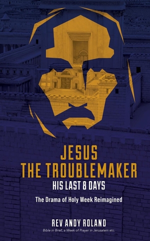 Roland, Andy. Jesus the Troublemaker - an exercise in historical imagination. Filament Publishing, 2021.