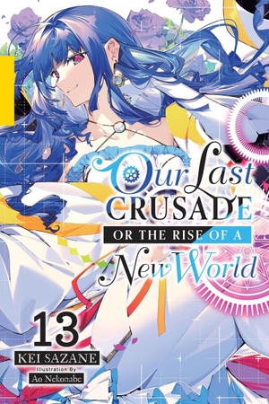 Sazane, Kei. Our Last Crusade or the Rise of a New World, Vol. 13 (Light Novel) - Volume 13. Yen Press, 2024.