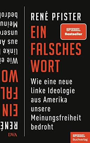 Pfister, René. Ein falsches Wort - Wie eine neue linke Ideologie aus Amerika unsere Meinungsfreiheit bedroht - Ein SPIEGEL-Buch. DVA Dt.Verlags-Anstalt, 2022.