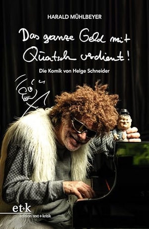 Mühlbeyer, Harald. Das ganze Geld mit Quatsch verdient! - Die Komik von Helge Schneider. Edition Text + Kritik, 2026.