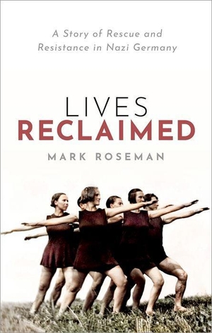 Roseman, Mark. Lives Reclaimed - A Story of Rescue and Resistance in Nazi Germany. Sydney University Press, 2020.