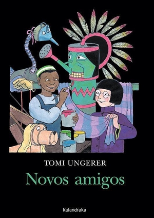 Ungerer, Tomi / Óscar Senra Gómez. Novos amigos. Kalandraka Editora, 2018.