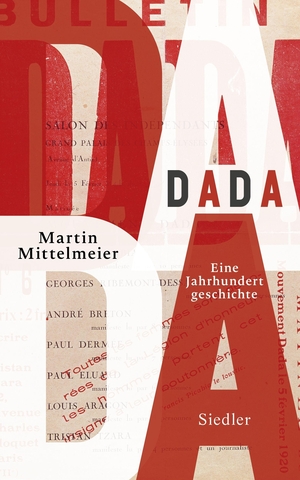 Mittelmeier, Martin. DADA - Eine Jahrhundertgeschichte. Siedler Verlag, 2016.
