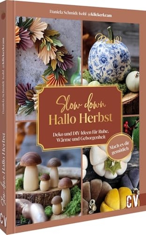 Schmidt-Kohl, Daniela. Slow down, hallo Herbst - Deko und DIY-Ideen für Ruhe, Wärme und Geborgenheit. Mach es dir gemütlich. Christophorus Verlag, 2026.