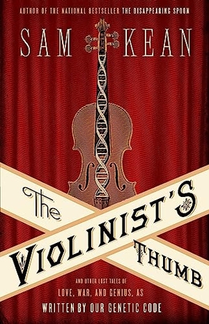 Kean, Sam. The Violinist's Thumb - And Other Lost Tales of Love, War, and Genius, as Written by Our Genetic Code. Little Brown and Company, 2012.