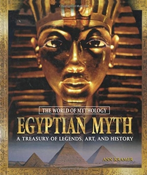 Kramer, Ann. Egyptian Myth: A Treasury of Legends, Art, and History - A Treasury of Legends, Art, and History. Taylor & Francis, 2007.