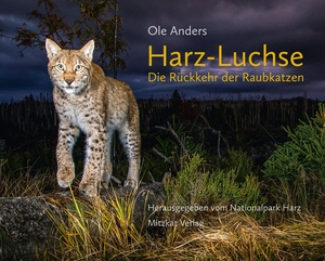 Anders, Ole. Harz-Luchse Die Rückkehr der Raubkatzen. Mitzkat, Jörg, 2023.