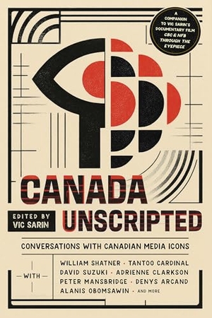 Sarin, Vic / Clarkson, Adrienne et al. Canada Unscripted - Conversations with Canadian Media Icons. Durvile & Uproute, 2025.