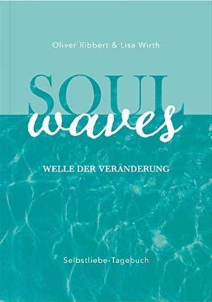 Wirth, Lisa / Oliver Ribbert. SOUL WAVES - das Selbstliebe-Tagebuch | Selbstliebe lernen, Blockierungen auflösen | Übungsbuch für 12 Wochen | Ritual für morgens und abends mit 12 Wochenaufgaben. NOVA MD, 2020.