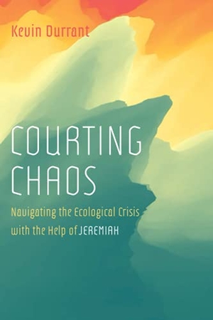 Durrant, Kevin. Courting Chaos - Navigating the Ecological Crisis with the Help of Jeremiah. Resource Publications, 2021.