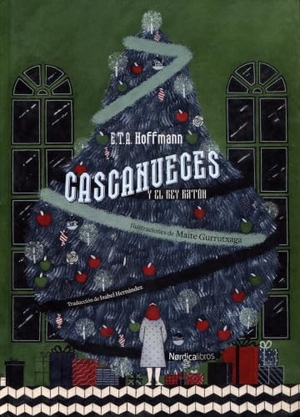 Hoffmann, Ernst T. A. / Gurrutxaga, Maite et al. Cascanueces y el rey ratón. Nórdica Libros, 2018.
