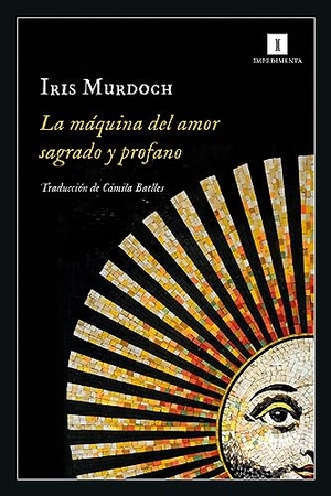 Murdoch, Iris. Maquina del Amor Sagrado Y Profano, La. Batiscafo, 2022.