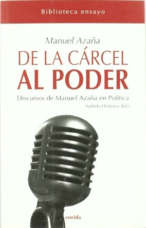 Azaña, Manuel. De la cárcel al poder : discursos de Manuel Azaña en "política". Eneida Editorial S.L., 2009.
