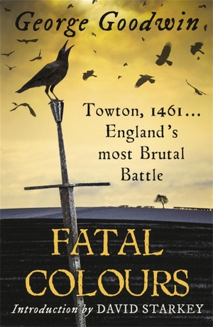 Goodwin, George. Fatal Colours - Towton, 1461 - England's Most Brutal Battle. Orion Publishing Co, 2012.