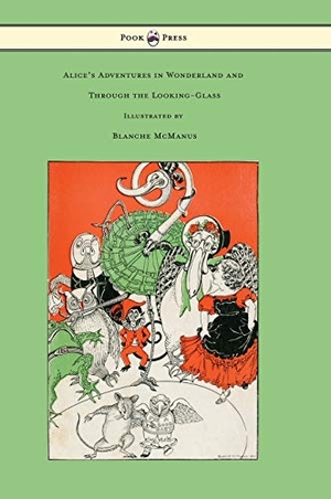 Carroll, Lewis. Alice's Adventures in Wonderland and Through the Looking-Glass - With Sixteen Full-Page Illustrations by Blanche McManus. Pook Press, 2016.