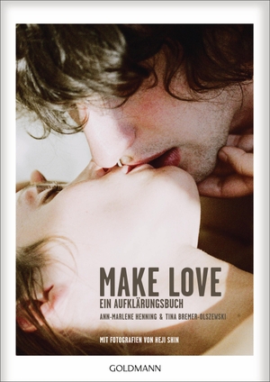 Henning, Ann-Marlene / Tina Bremer-Olszewski. Make Love - Ein Aufklärungsbuch. Goldmann TB, 2017.