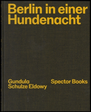 Schulze Eldowy, Gundula / Peter Truschner. Gundula Schulze Eldowy: Berlin in einer Hundenacht. Spectormag GbR, 2024.