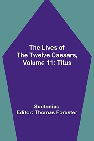 Suetonius. The Lives of the Twelve Caesars, Volume 11 - Titus. Alpha Edition, 2023.