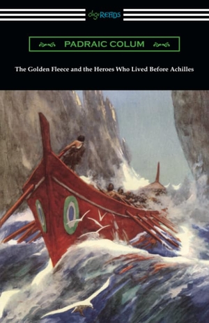Colum, Padraic. The Golden Fleece and the Heroes Who Lived Before Achilles. Neeland Media, 2019.