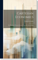 Cartesian Economics [microform]; the Bearing of Physical Science Upon State Stewardship