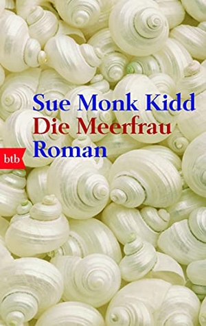 Kidd, Sue Monk. Die Meerfrau. btb Taschenbuch, 2008.