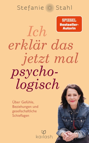 Stahl, Stefanie. Ich erklär das jetzt mal psychologisch - Über Gefühle, Beziehungen und gesellschaftliche Schieflagen. Kailash, 2026.
