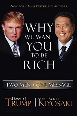 Trump, Donald / Robert T. Kiyosaki. Why we Want You to be Rich - Two Men - One Message. Ingram Publisher Services, 2013.