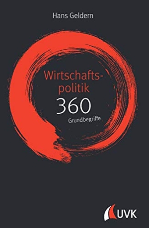 Geldern, Hans. Wirtschaftspolitik: 360 Grundbegriffe kurz erklärt. UVK Verlagsgesellschaft mbH, 2017.