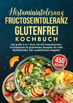 Ackermann, Lisa. Histaminintoleranz, Fructoseintoleranz und Glutenfrei Kochbuch - Das große 3-in-1 Buch mit 450 histaminarmen, fructosearmen & glutenfreien Rezepten für mehr Wohlbefinden. Inkl. ausführlichem Ratgeber. tredition, 2024.