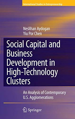 Chen, Yiu Por / Neslihan Aydogan. Social Capital and Business Development in High-Technology Clusters - An Analysis of Contemporary U.S. Agglomerations. Springer New York, 2010.