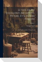 Le vite de piv eccellenti architetti, pittori, et scvltori italiani: Da Cimabve in sino a&#768; tempi nostri; Volume 1