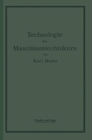 Meyer, Karl. Die Technologie des Maschinentechnikers. Springer Berlin Heidelberg, 1920.