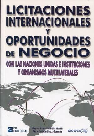 Martín Martín, Miguel-Ángel / Martín Martín, Miguel-Ángel et al. Licitaciones internacionales y oportunidades de negocio con las Naciones Unidas e instituciones y organismos multilaterales. FC Editorial, 2011.