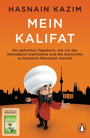 Kazim, Hasnain. Mein Kalifat - Ein geheimes Tagebuch, wie ich das Abendland islamisierte und die Deutschen zu besseren Menschen machte. Penguin TB Verlag, 2021.