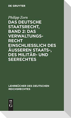 Das deutsche Staatsrecht, Band 2: Das Verwaltungsrecht einschließlich des äußeren Staats-, des Militär- und Seerechtes