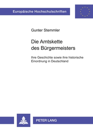 Stemmler, Gunter. Die Amtskette des Bürgermeisters - Ihre Geschichte sowie ihre historische Einordnung in Deutschland. Peter Lang, 2002.