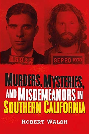 Walsh, Robert. Murders, Mysteries and Misdemeanors in Southern California. Fonthill Media, 2021.