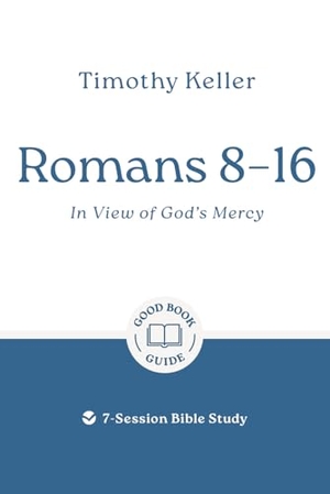 Keller, Timothy. Romans 8-16: In View of God's Mercy - 7-Session Bible Study. The Good Book Company, 2025.