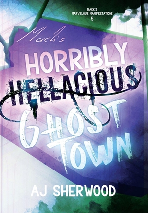 Sherwood, Aj. Mack's Horribly Hellacious Ghost Town. AJ Sherwood, 2026.