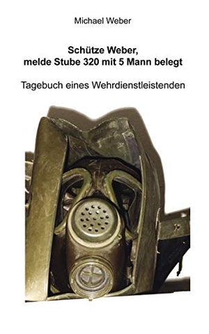 Weber, Michael. Schütze Weber, melde Stube 320 mit 5 Mann belegt - Tagebuch eines Wehrdienstleistenden. Books on Demand, 2009.