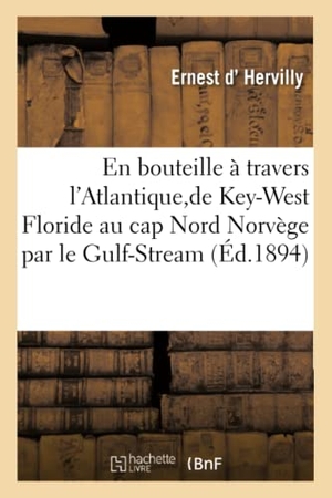 D' Hervilly, Ernest. En bouteille à travers l'Atlantique - de Key-West Floride au cap Nord Norvège par le Gulf-Stream. Hachette Livre, 2018.