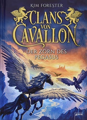 Forester, Kim. Clans von Cavallon (1). Der Zorn des Pegasus. Arena Verlag GmbH, 2019.