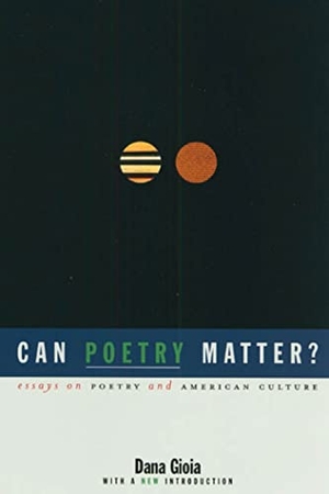 Gioia, Dana. Can Poetry Matter? - Essays on Poetry and American Culture. Graywolf Press, 2002.
