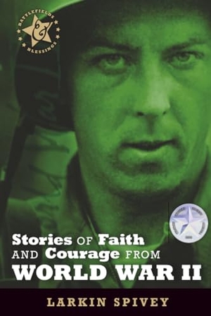 Spivey, Larkin / Jocelyn Green. Stories of Faith and Courage from World War II. AMG Publishers, 2009.
